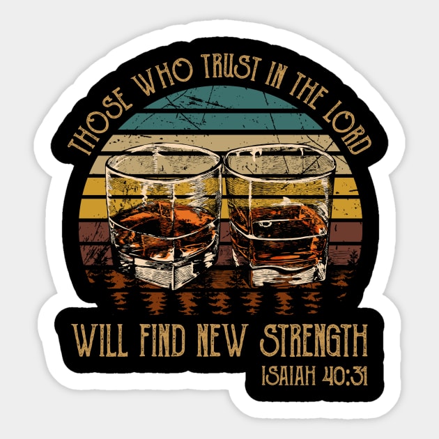 Those Who Trust In The Lord Will Find New Strength Drink-Whiskey Glasses Sticker by Maja Wronska